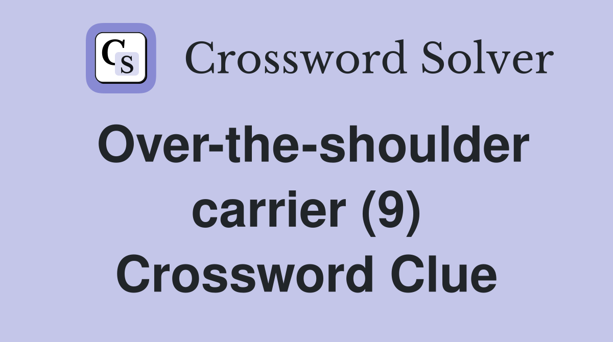 Over-the-shoulder carrier (9) Crossword Clue