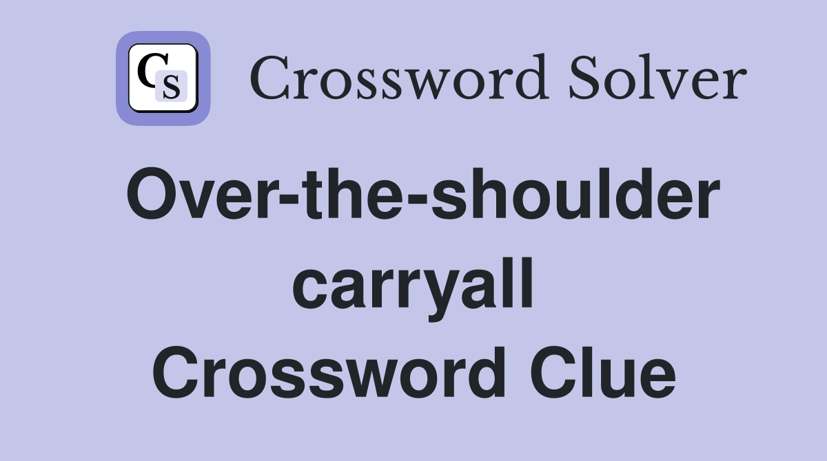 Over-the-shoulder carryall Crossword Clue