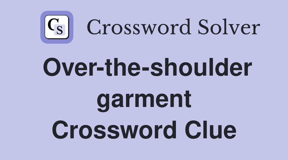 Over-the-shoulder garment Crossword Clue