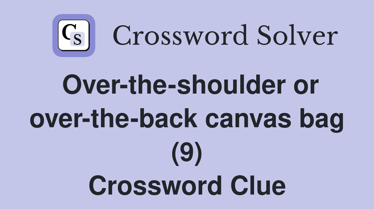 Over-the-shoulder or over-the-back canvas bag (9) Crossword Clue