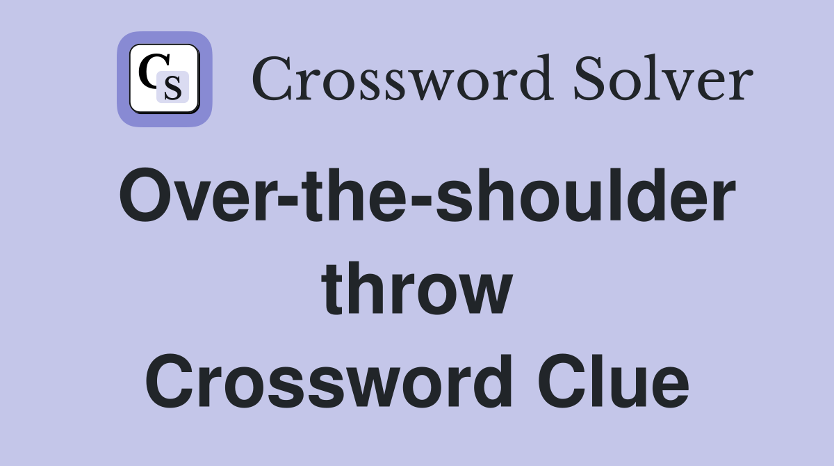 Over-the-shoulder throw Crossword Clue