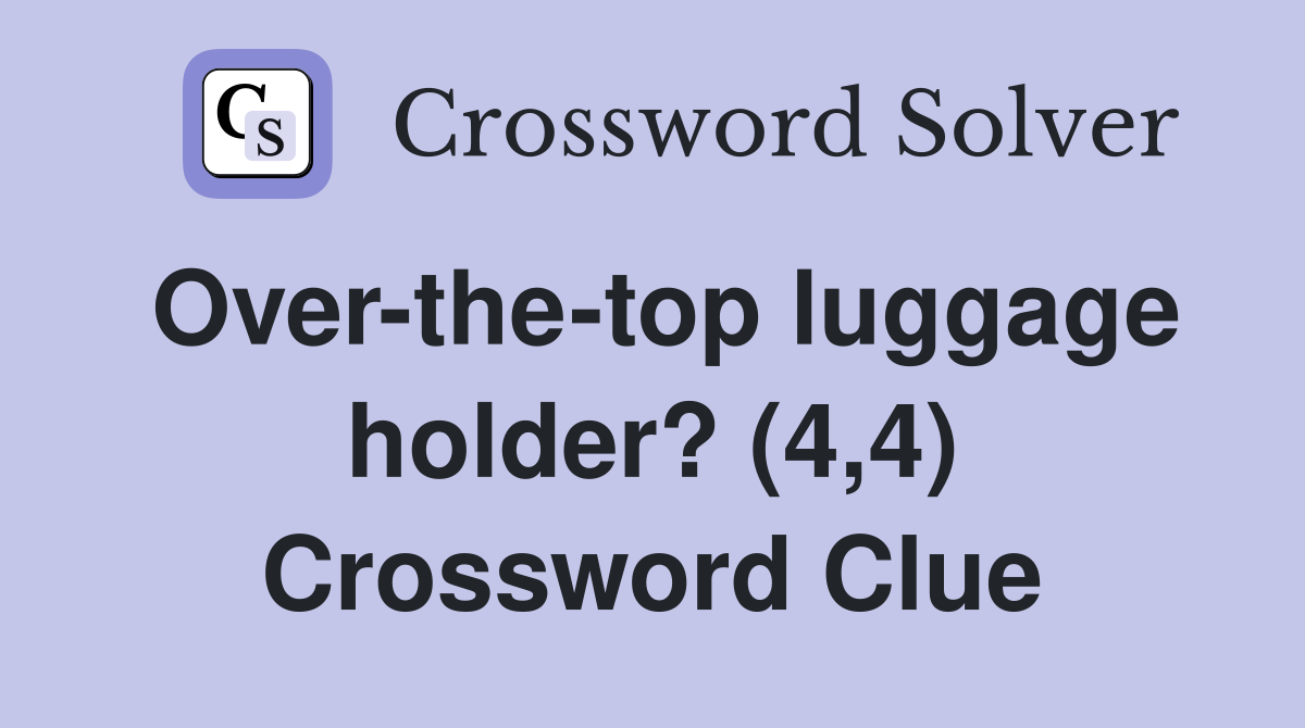 Over-the-top luggage holder? (4,4) Crossword Clue