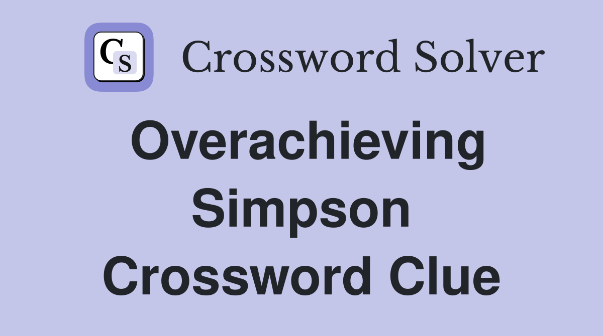 Overachieving Simpson Crossword Clue