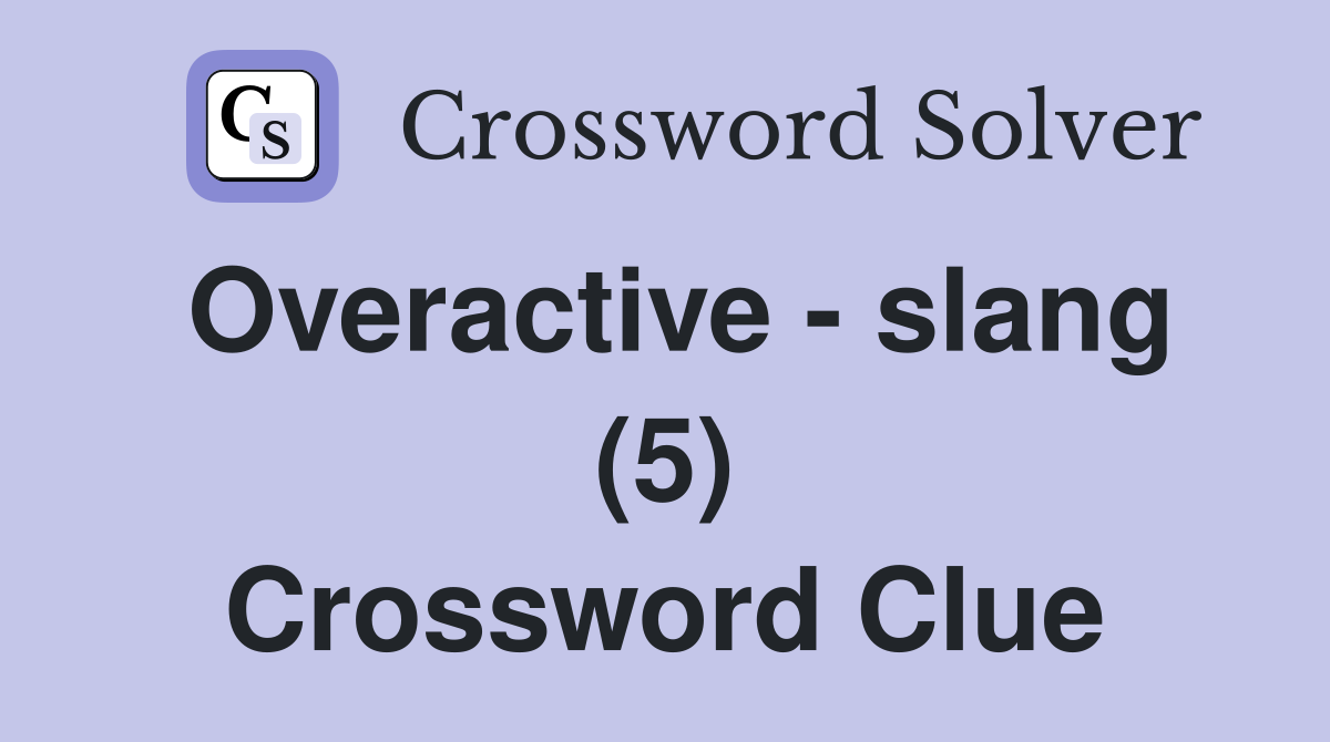 Overactive - slang (5) Crossword Clue