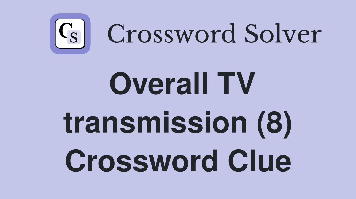 Overall TV transmission (8) Crossword Clue