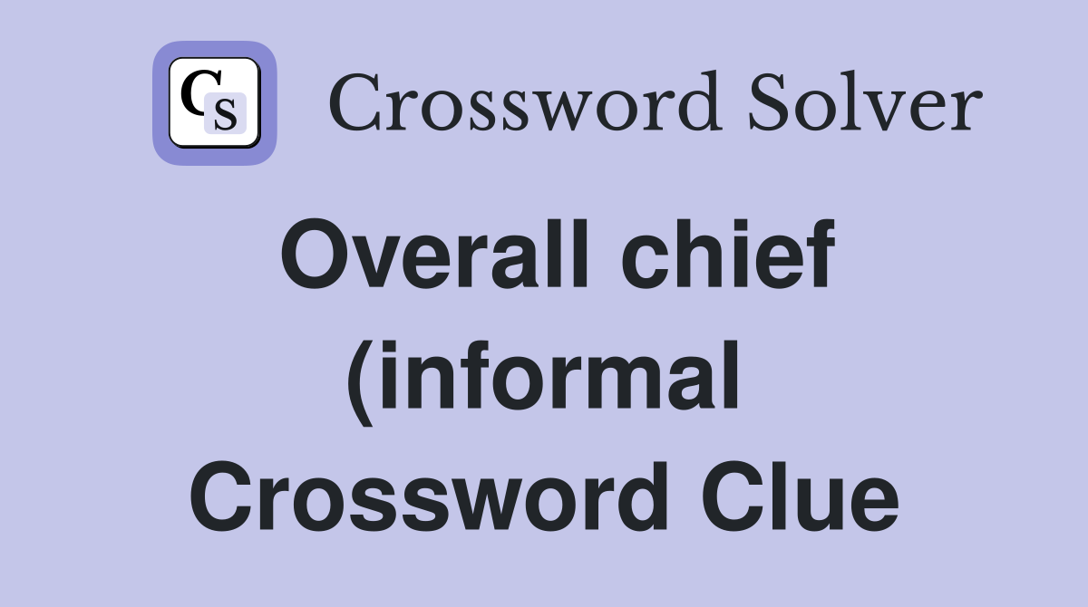 Overall chief (informal) Crossword Clue Answers Crossword Solver Overall chief (informal) Crossword Clue Answers Crossword Solver