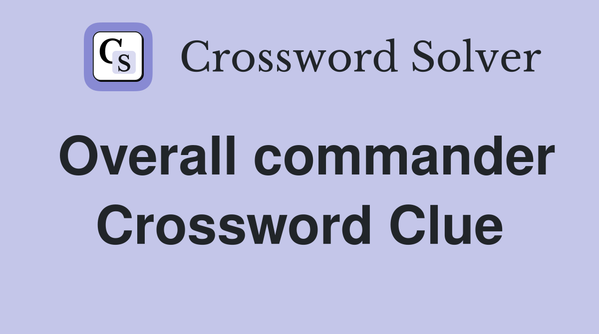 Overall commander Crossword Clue