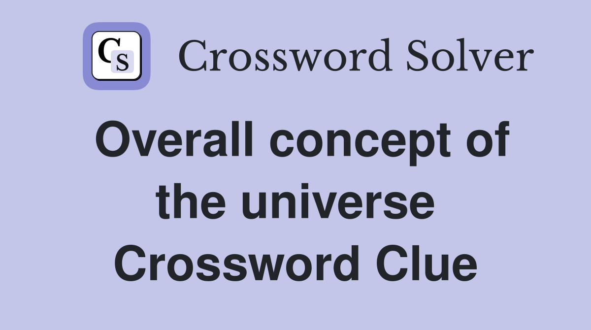 Overall concept of the universe Crossword Clue
