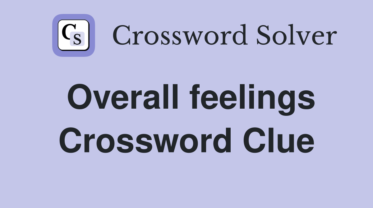 Overall feelings Crossword Clue
