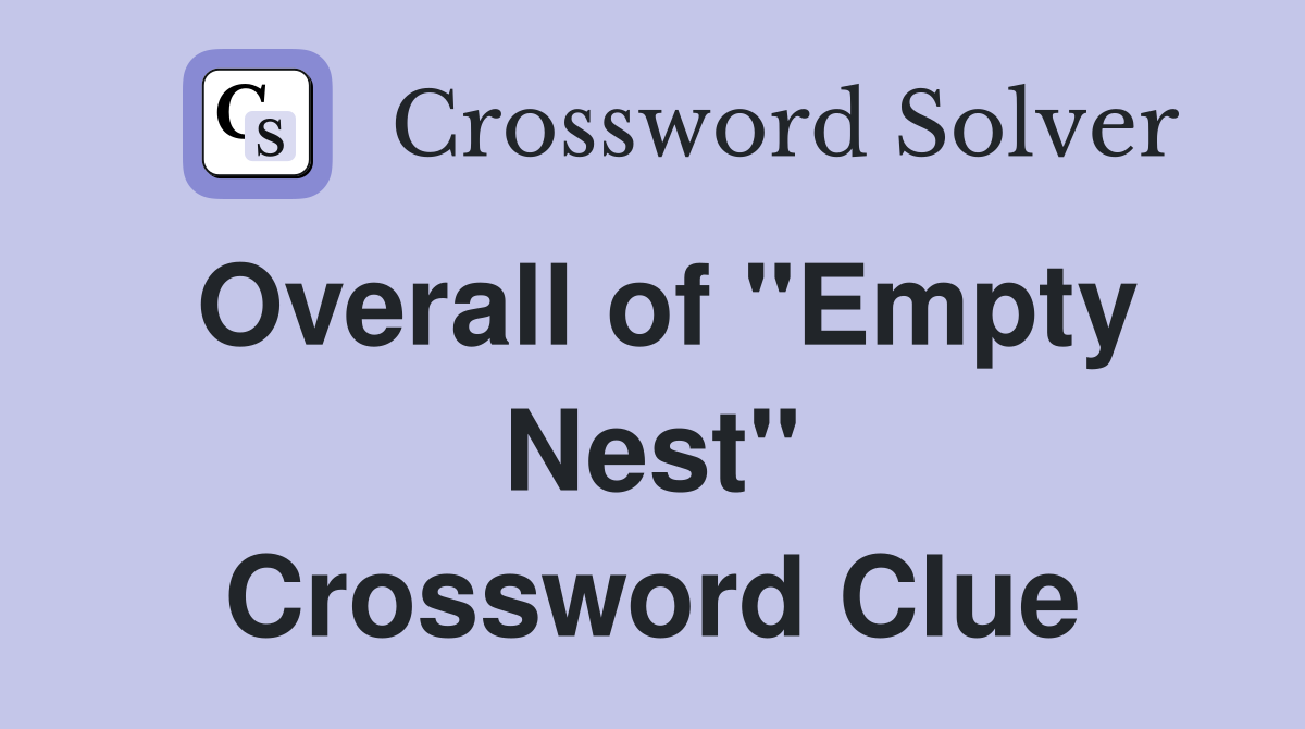 Overall of "Empty Nest" Crossword Clue
