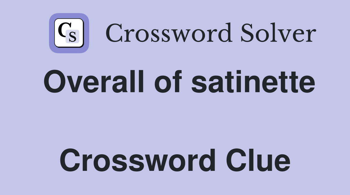 Overall of satinette  Crossword Clue