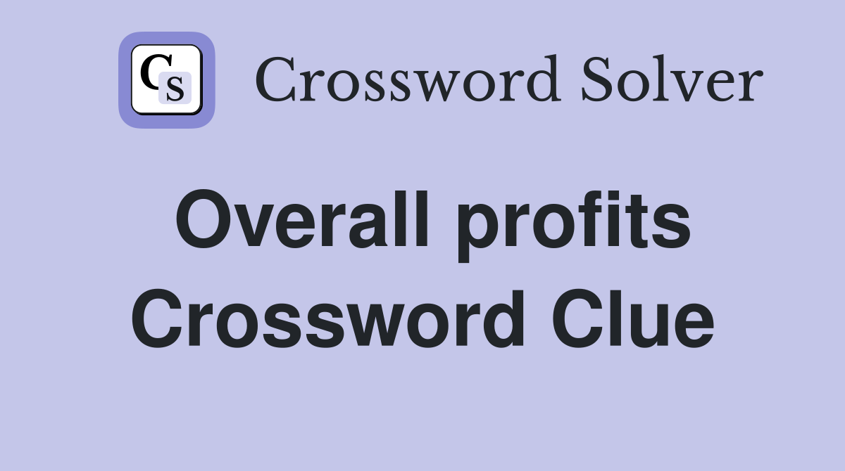 Overall profits Crossword Clue
