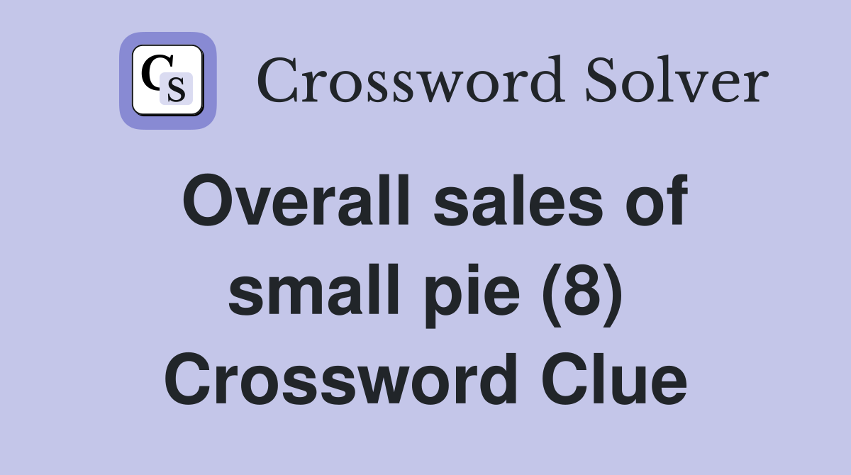 Overall sales of small pie (8) Crossword Clue