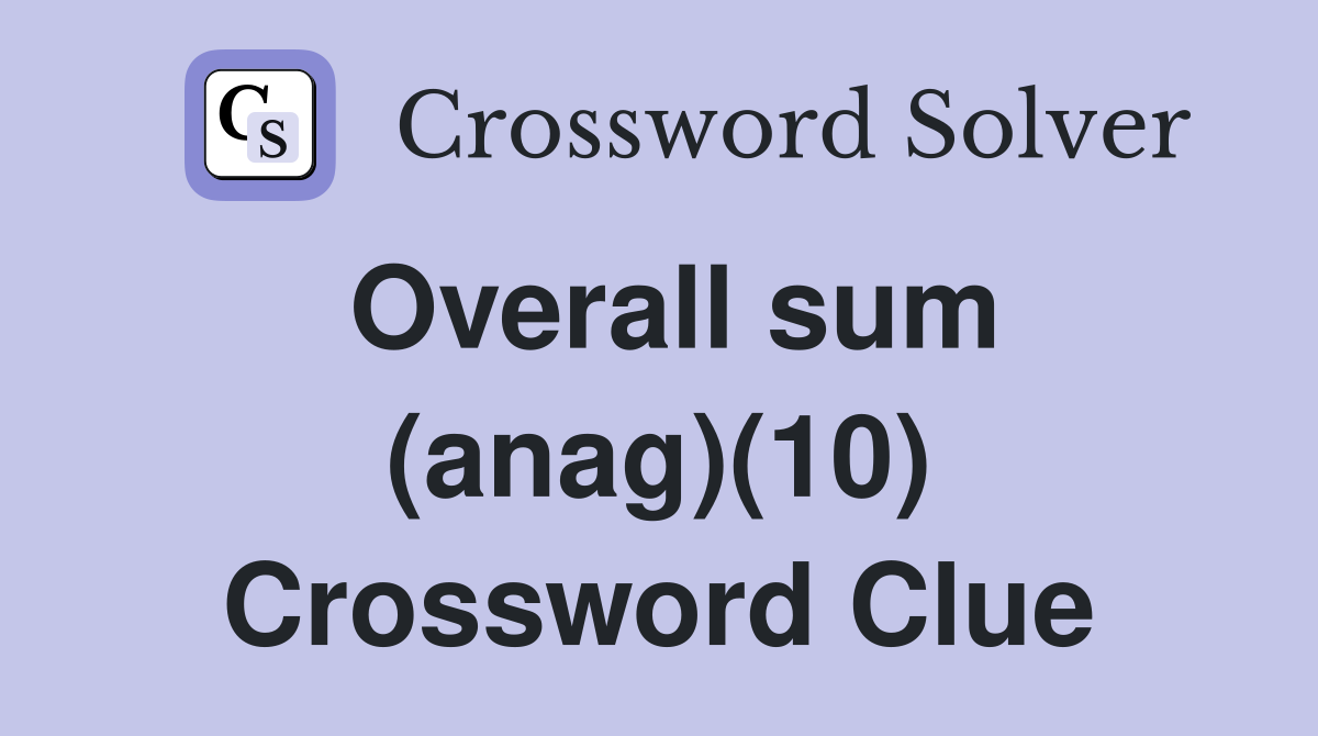 Overall sum (anag)(10) Crossword Clue