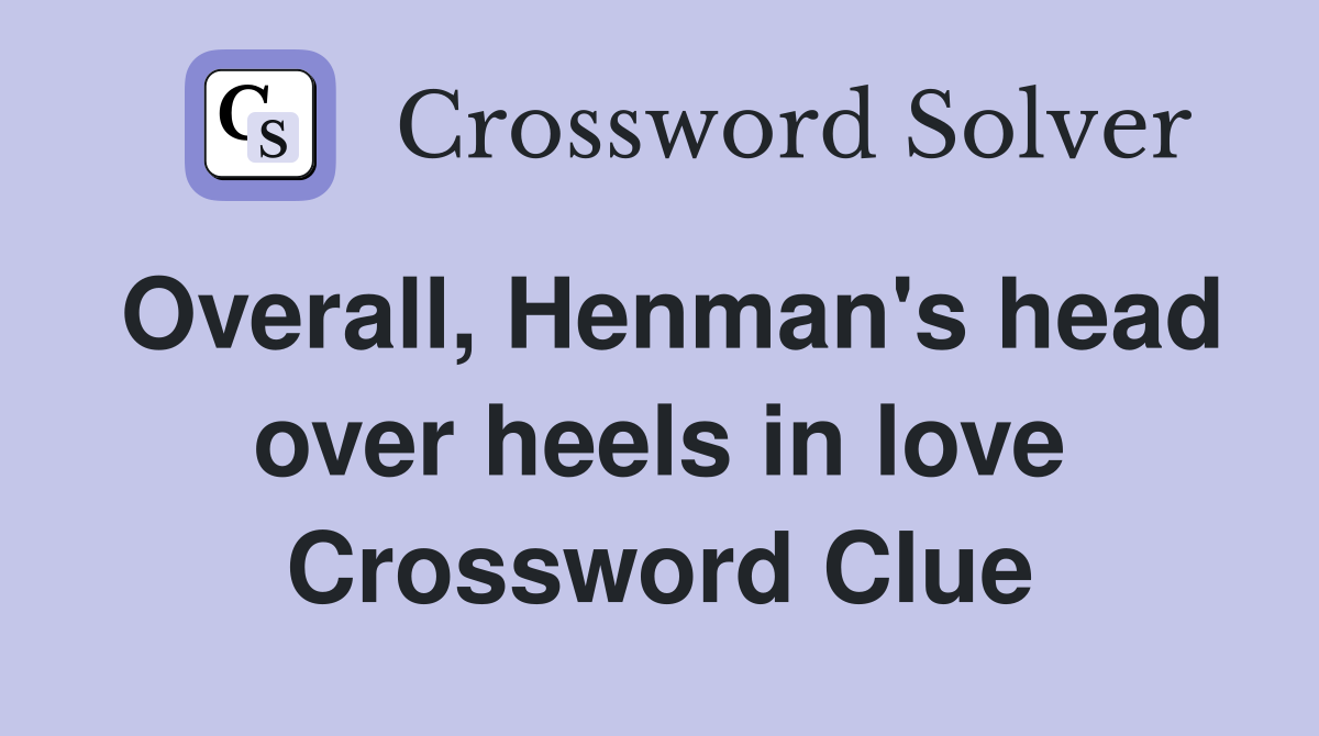 Overall, Henman's head over heels in love Crossword Clue