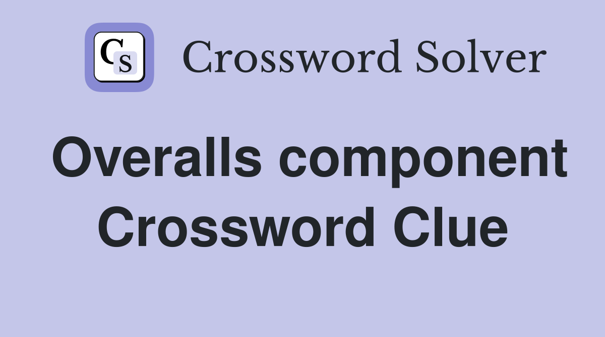 Overalls component Crossword Clue