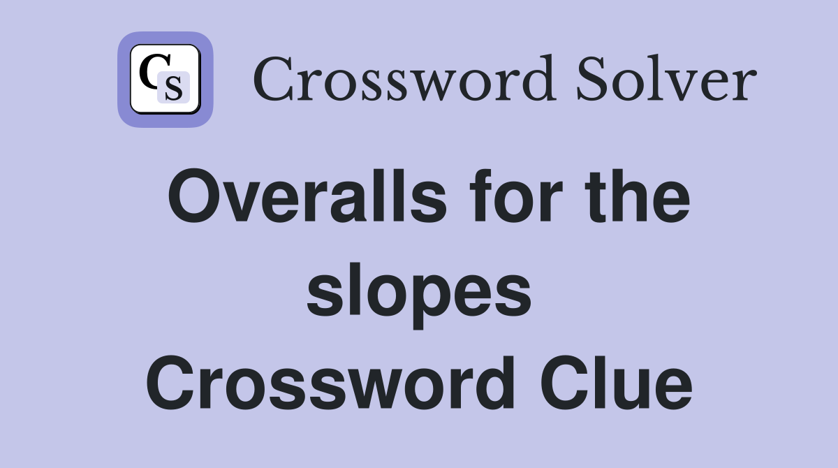 Overalls for the slopes Crossword Clue