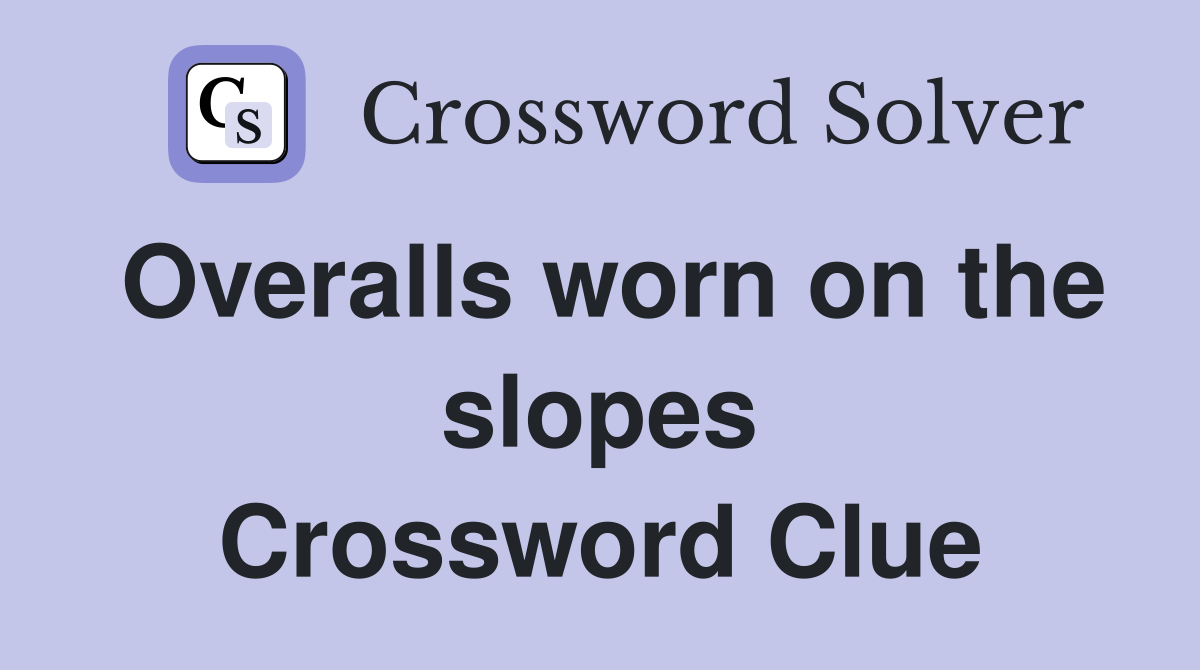 Overalls worn on the slopes Crossword Clue