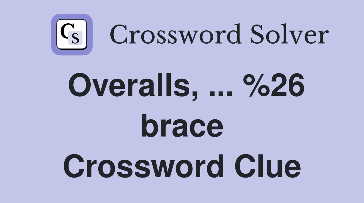 Overalls, ... %26 brace Crossword Clue