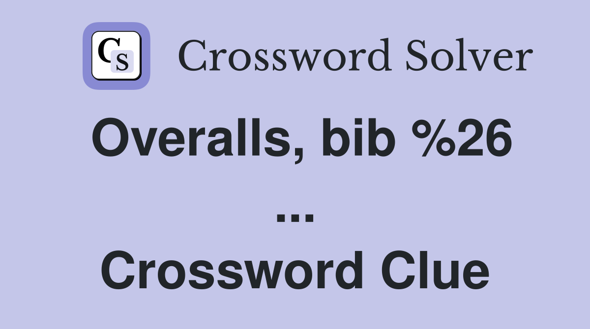 Overalls, bib %26 ... Crossword Clue
