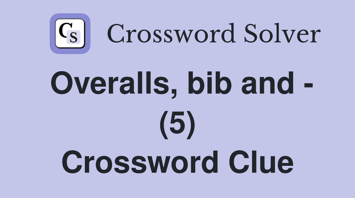 Overalls, bib and - (5) Crossword Clue