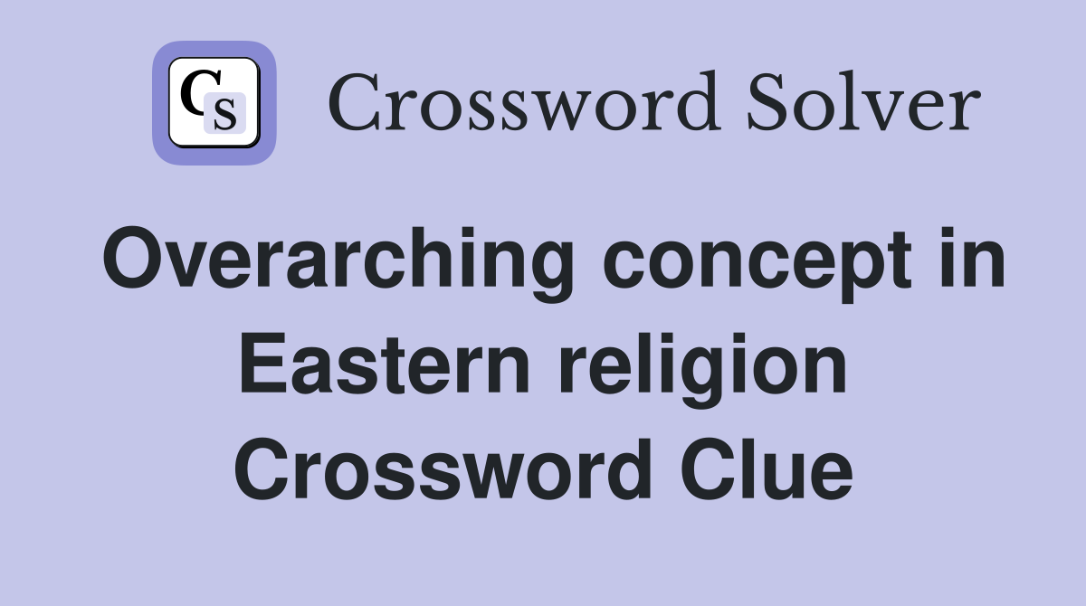 Overarching concept in Eastern religion Crossword Clue