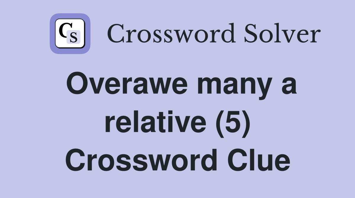 Overawe many a relative (5) Crossword Clue