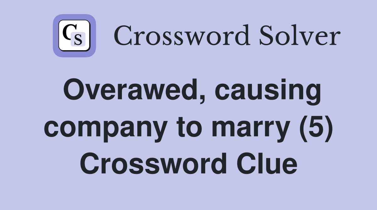 Overawed, causing company to marry (5) Crossword Clue