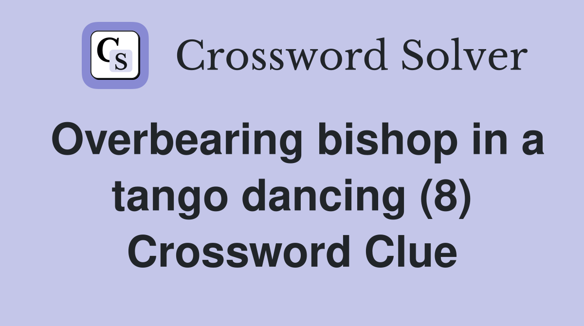 Overbearing bishop in a tango dancing (8) Crossword Clue
