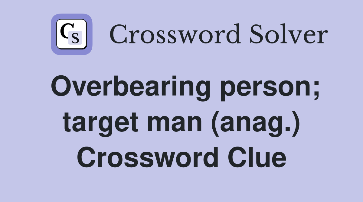 Overbearing person; target man (anag.) Crossword Clue