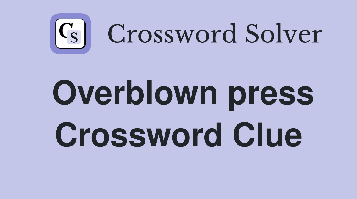 Overblown press Crossword Clue