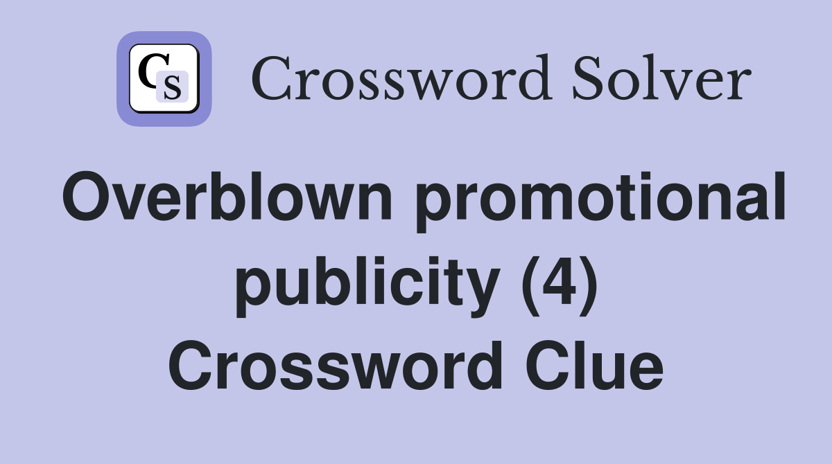 Overblown promotional publicity (4) Crossword Clue