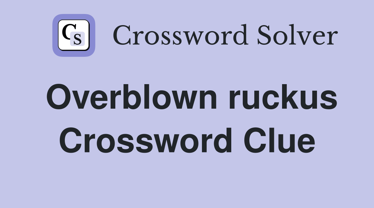 Overblown ruckus Crossword Clue