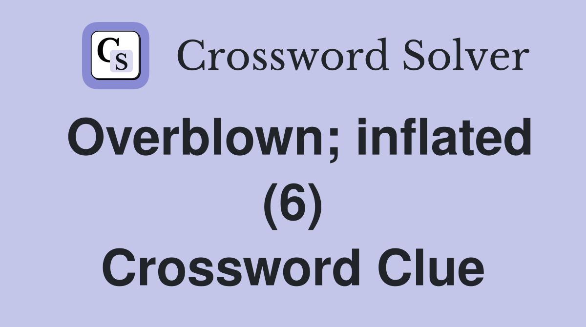 Overblown; inflated (6) Crossword Clue