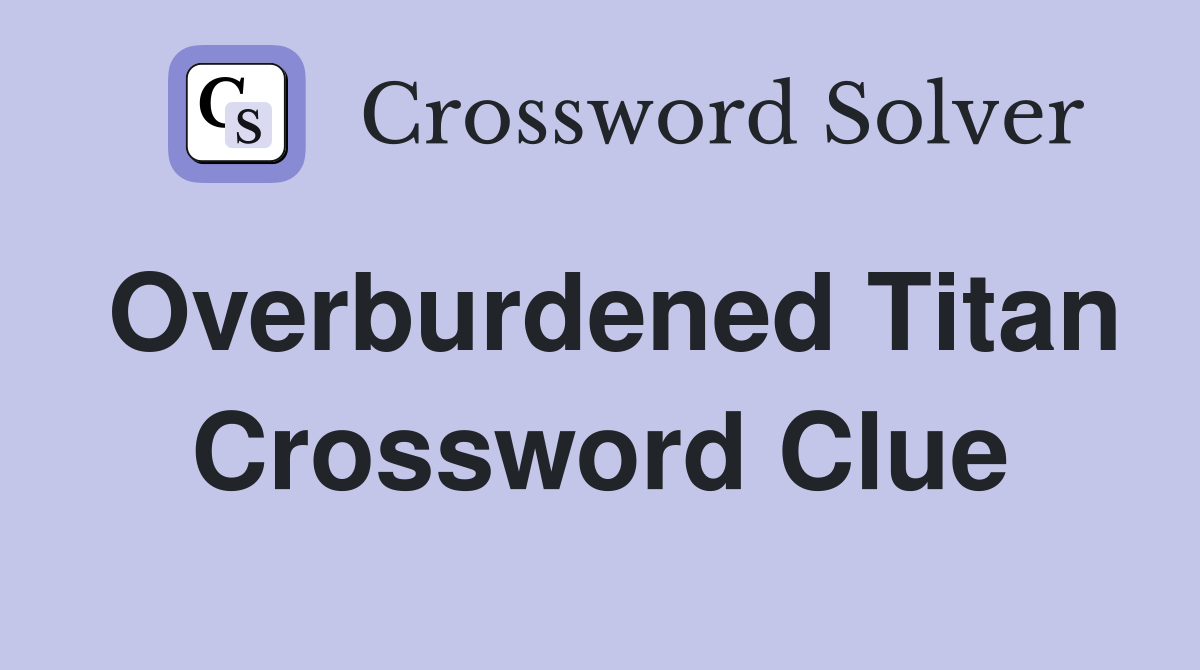 Overburdened Titan Crossword Clue