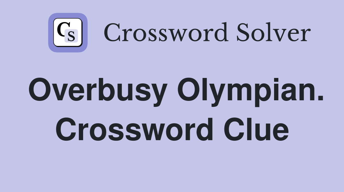 Overbusy Olympian. Crossword Clue