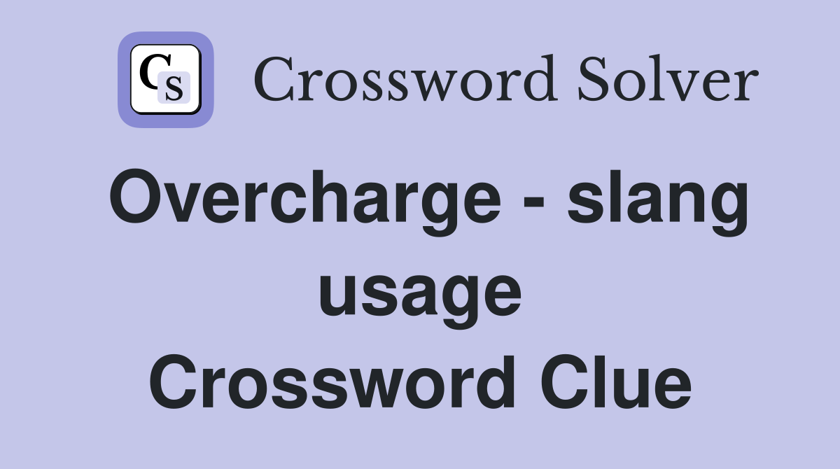 Overcharge - slang usage Crossword Clue