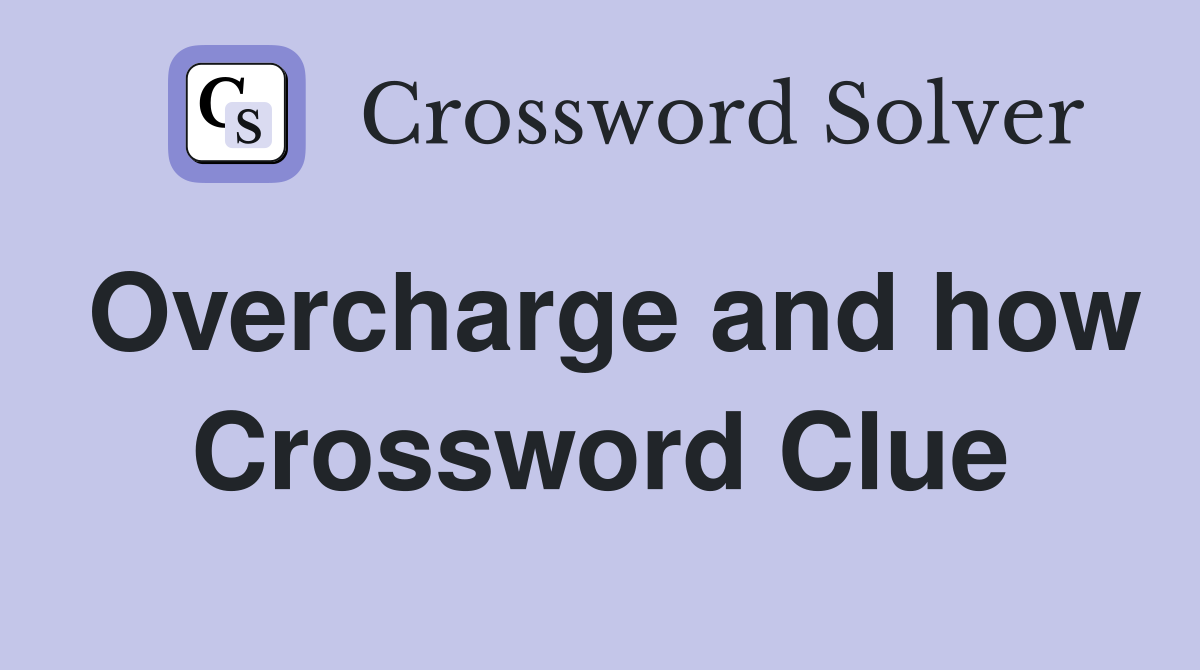 Overcharge and how Crossword Clue