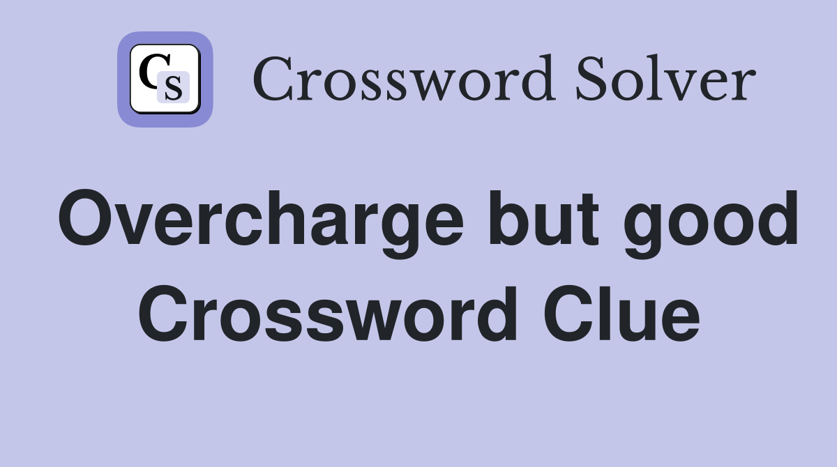 Overcharge but good Crossword Clue
