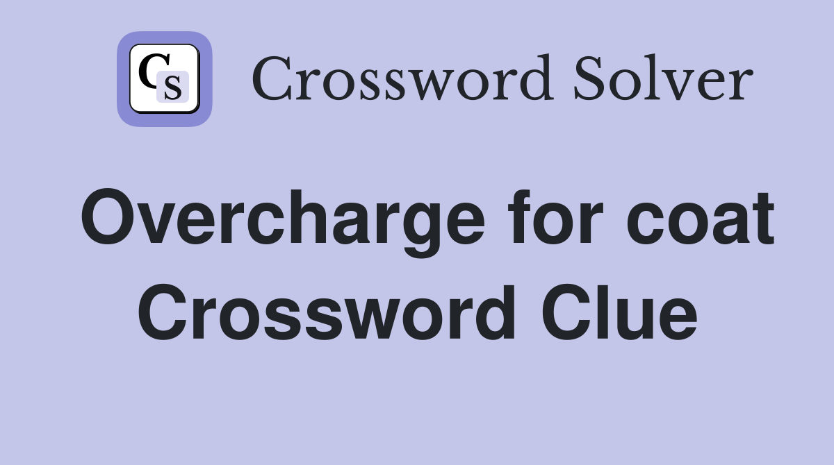 Overcharge for coat Crossword Clue