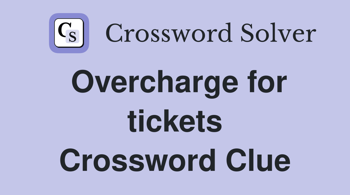 Overcharge for tickets Crossword Clue