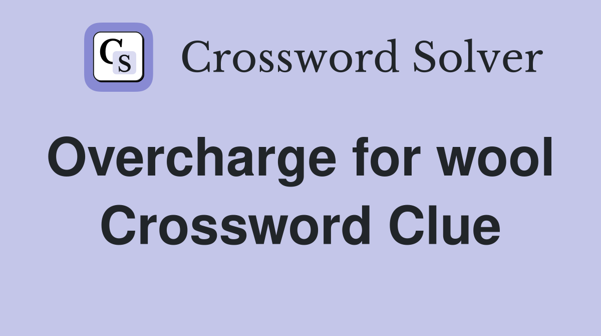 Overcharge for wool  Crossword Clue