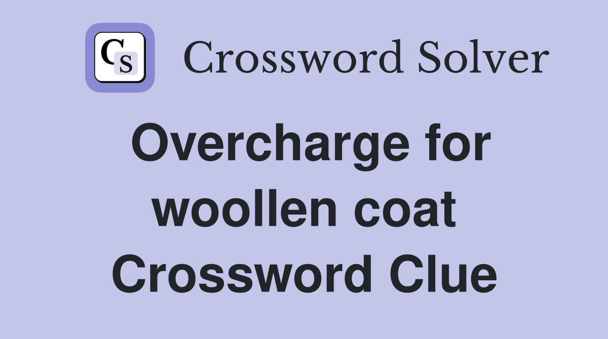 Overcharge for woollen coat Crossword Clue