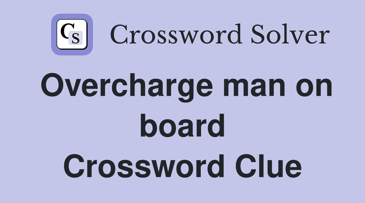 Overcharge man on board Crossword Clue