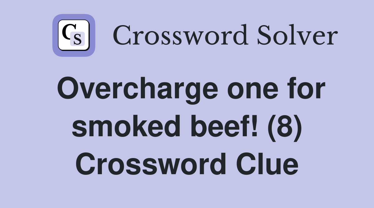 Overcharge one for smoked beef! (8) Crossword Clue