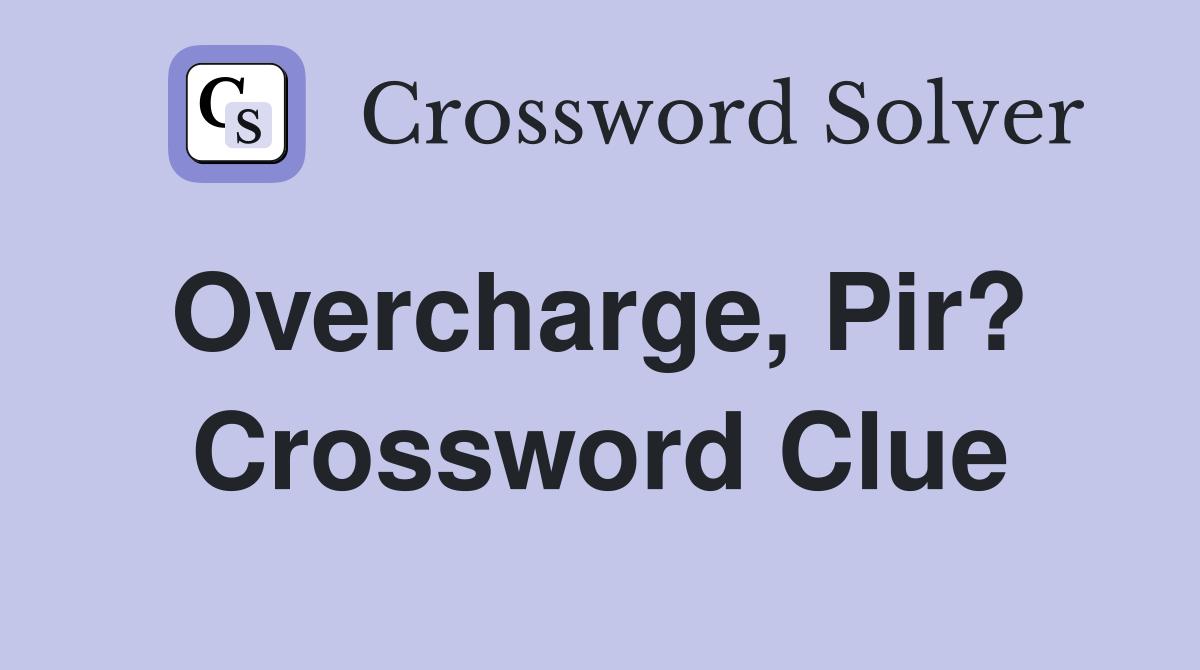 Overcharge, Pir?  Crossword Clue