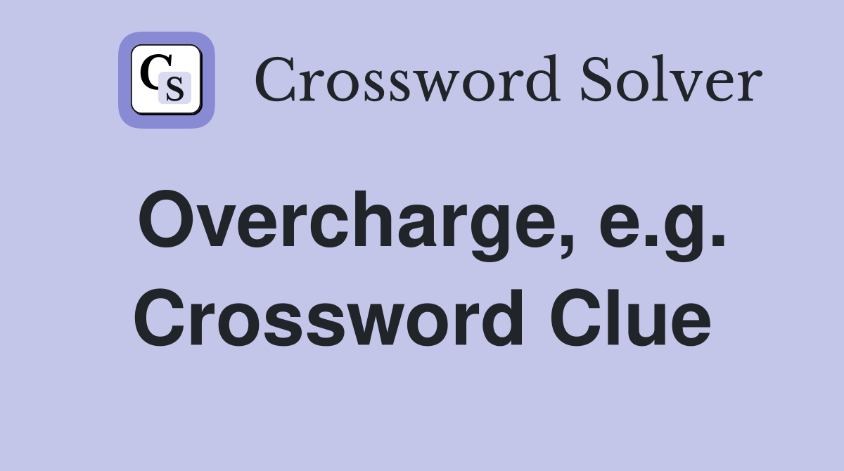Overcharge, e.g. Crossword Clue