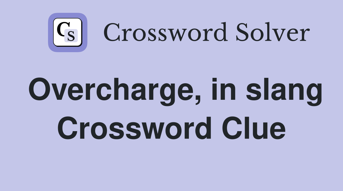 Overcharge, in slang Crossword Clue