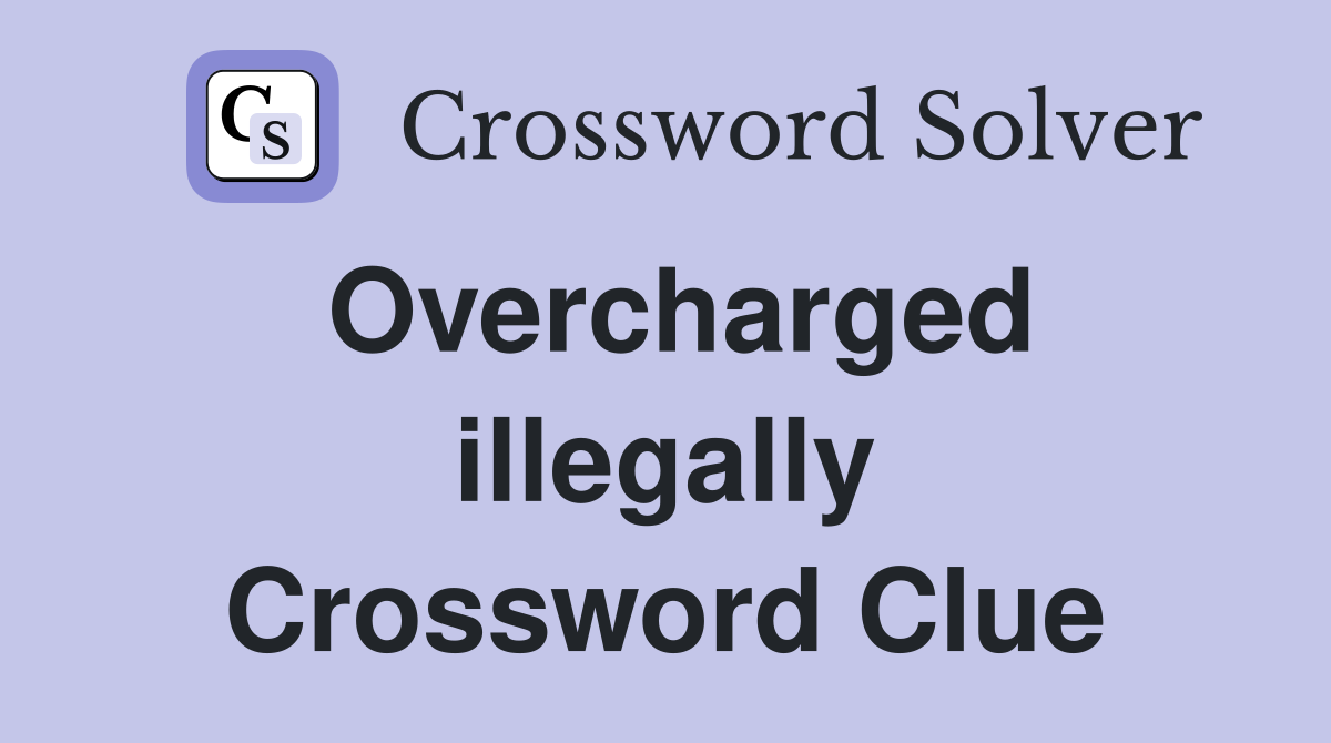 Overcharged illegally Crossword Clue
