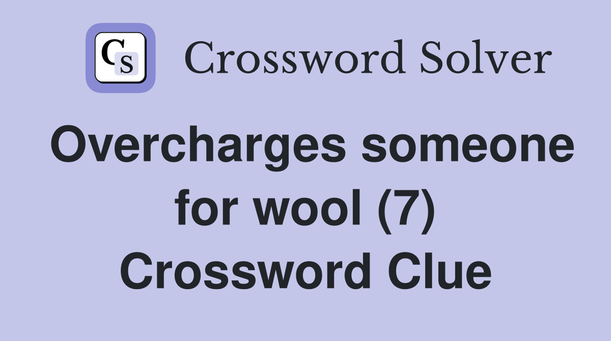 Overcharges someone for wool (7) Crossword Clue
